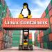 Linux Containers Unleashed: A Comprehensive Guide to the Technology Revolutionizing Modern Computing